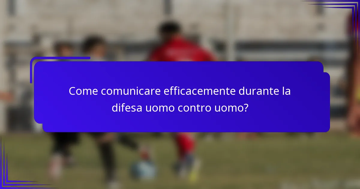 Come comunicare efficacemente durante la difesa uomo contro uomo?