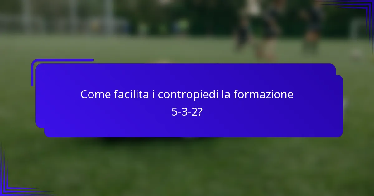 Come facilita i contropiedi la formazione 5-3-2?