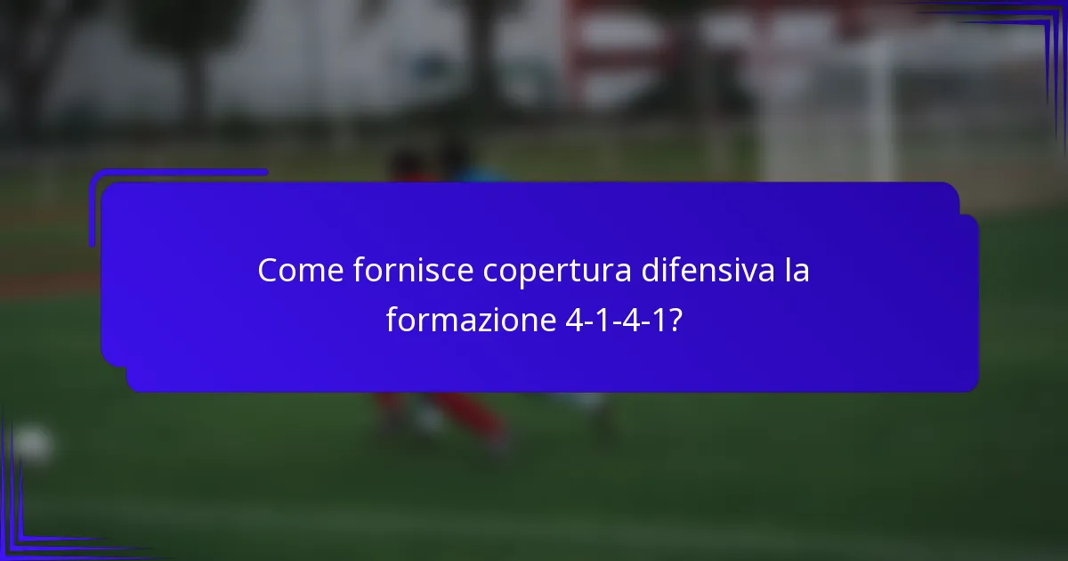 Come fornisce copertura difensiva la formazione 4-1-4-1?