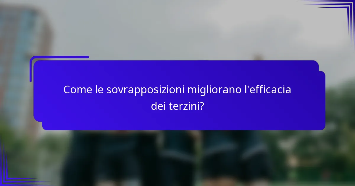 Come le sovrapposizioni migliorano l'efficacia dei terzini?