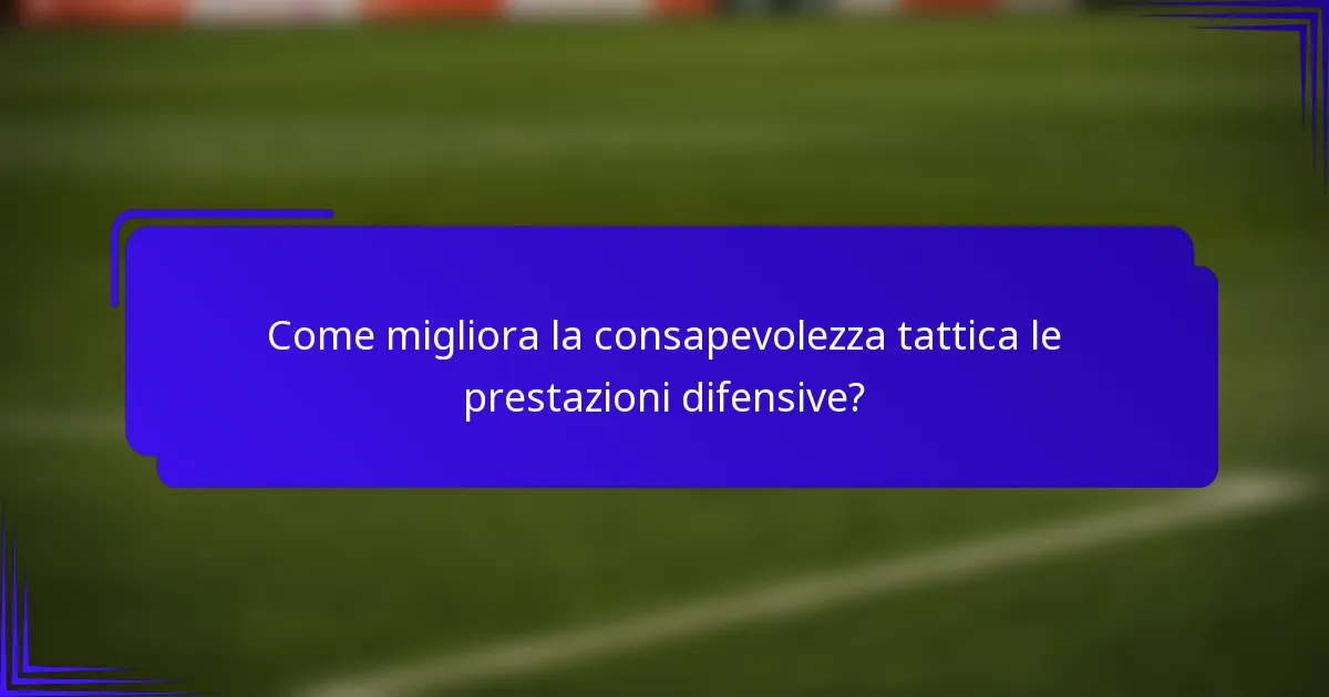 Come migliora la consapevolezza tattica le prestazioni difensive?