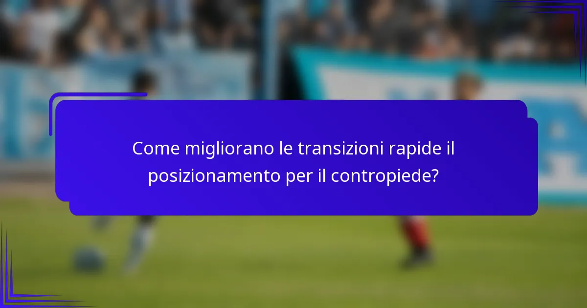 Come migliorano le transizioni rapide il posizionamento per il contropiede?