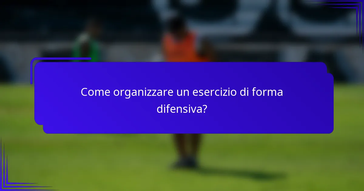 Come organizzare un esercizio di forma difensiva?