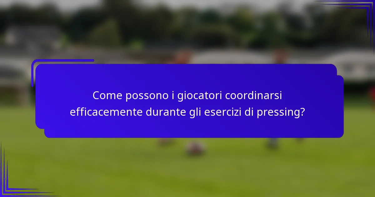 Come possono i giocatori coordinarsi efficacemente durante gli esercizi di pressing?