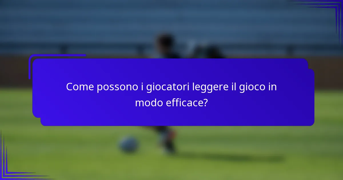 Come possono i giocatori leggere il gioco in modo efficace?