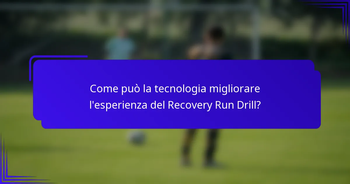 Come può la tecnologia migliorare l'esperienza del Recovery Run Drill?