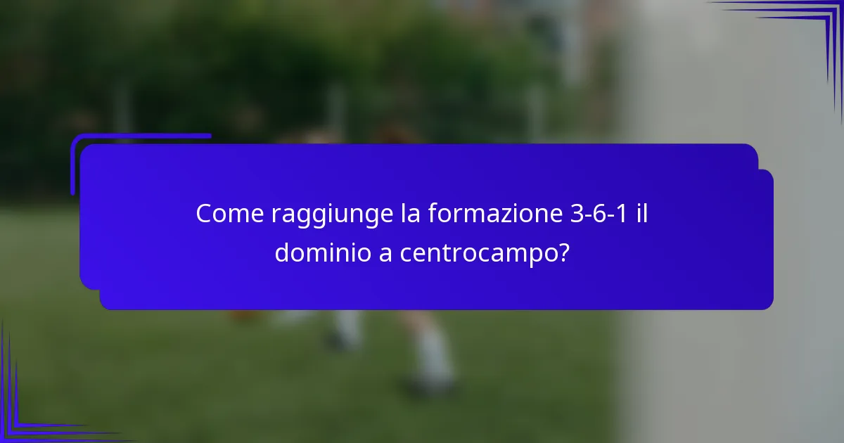 Come raggiunge la formazione 3-6-1 il dominio a centrocampo?