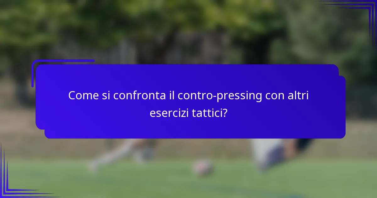 Come si confronta il contro-pressing con altri esercizi tattici?