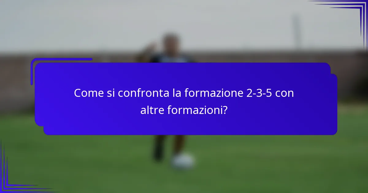 Come si confronta la formazione 2-3-5 con altre formazioni?