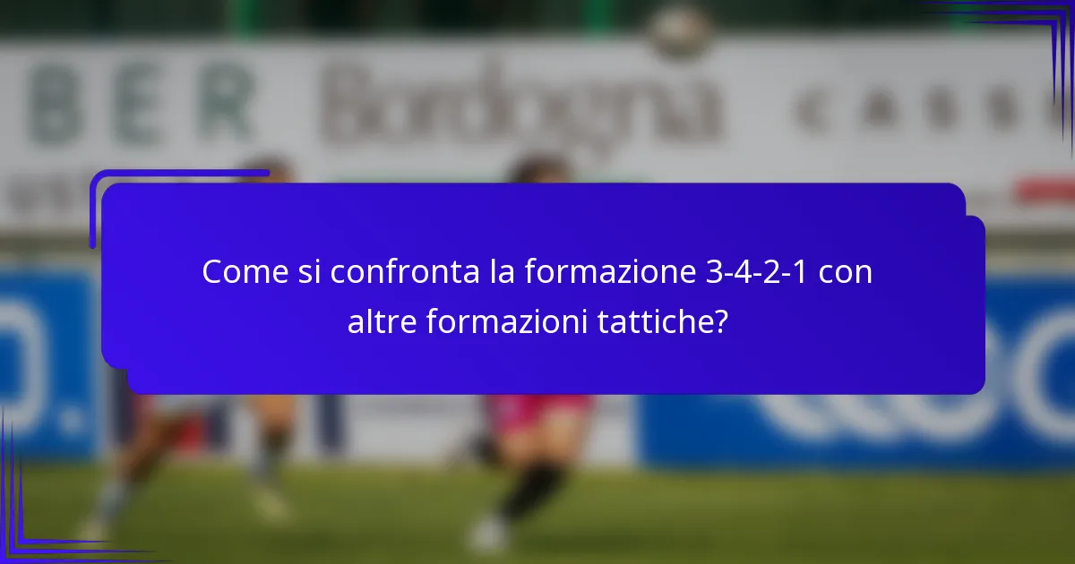 Come si confronta la formazione 3-4-2-1 con altre formazioni tattiche?