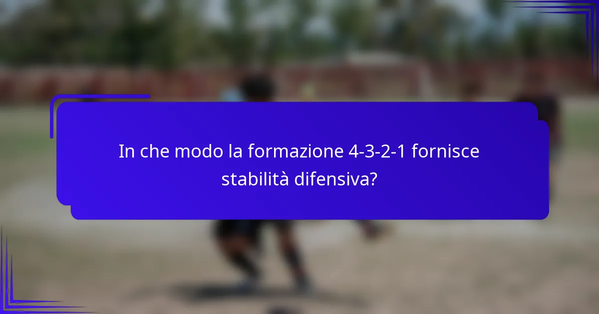 In che modo la formazione 4-3-2-1 fornisce stabilità difensiva?