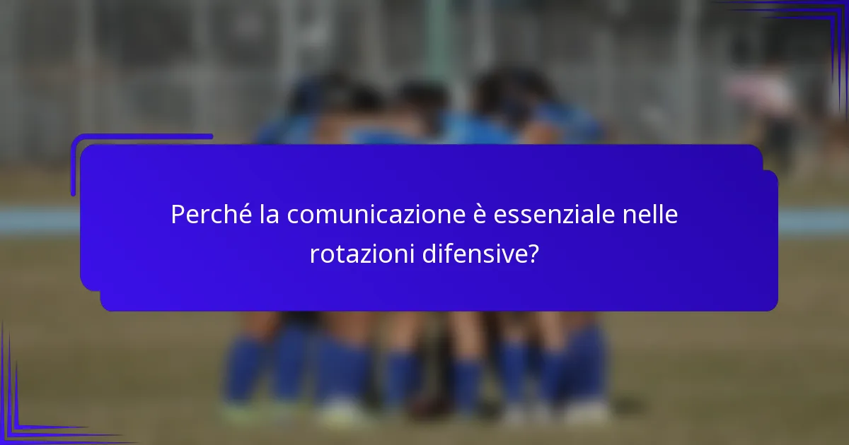 Perché la comunicazione è essenziale nelle rotazioni difensive?