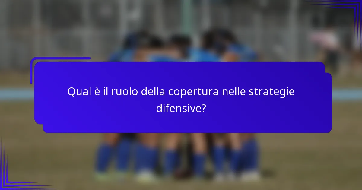 Qual è il ruolo della copertura nelle strategie difensive?