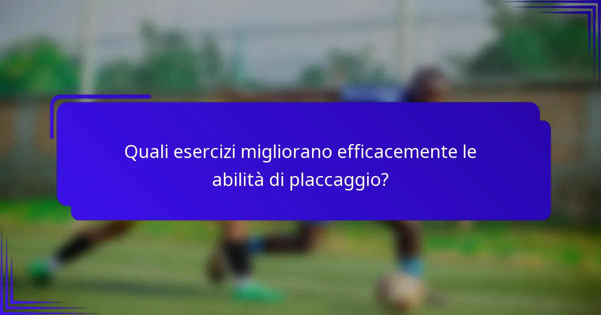 Quali esercizi migliorano efficacemente le abilità di placcaggio?