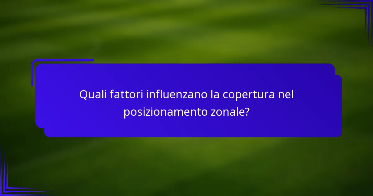 Quali fattori influenzano la copertura nel posizionamento zonale?