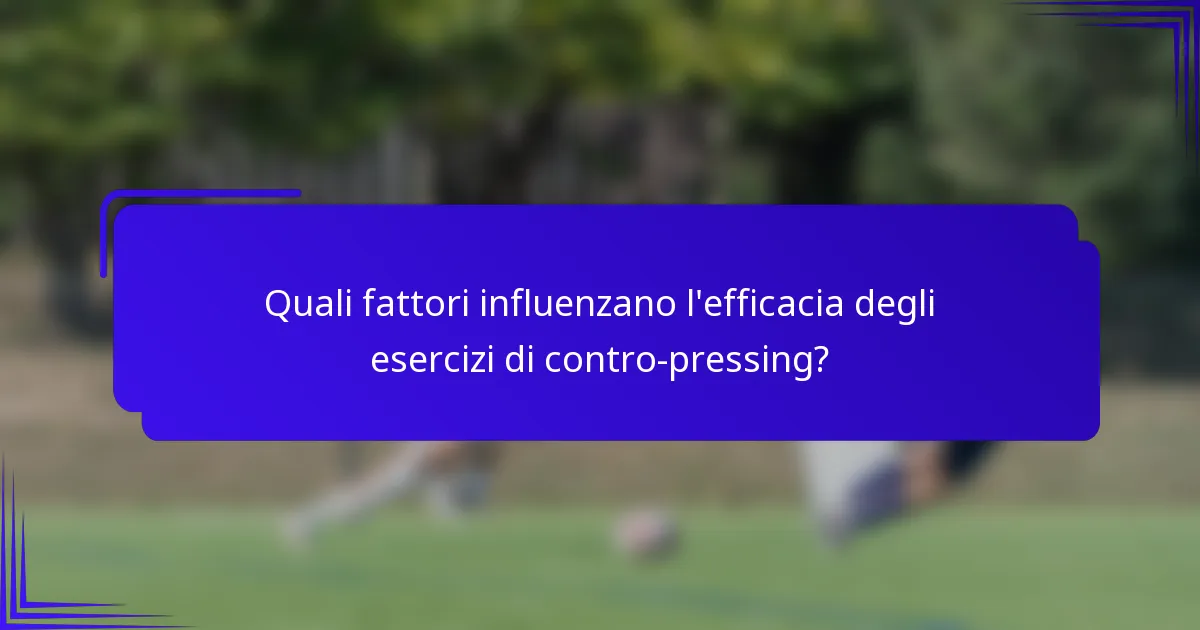 Quali fattori influenzano l'efficacia degli esercizi di contro-pressing?