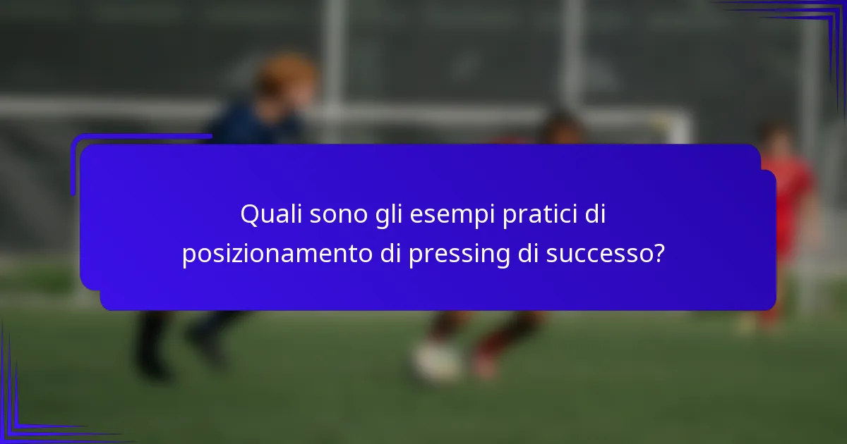 Quali sono gli esempi pratici di posizionamento di pressing di successo?