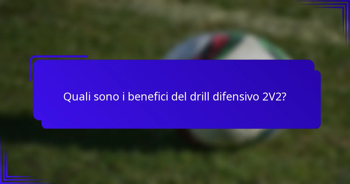 Quali sono i benefici del drill difensivo 2V2?