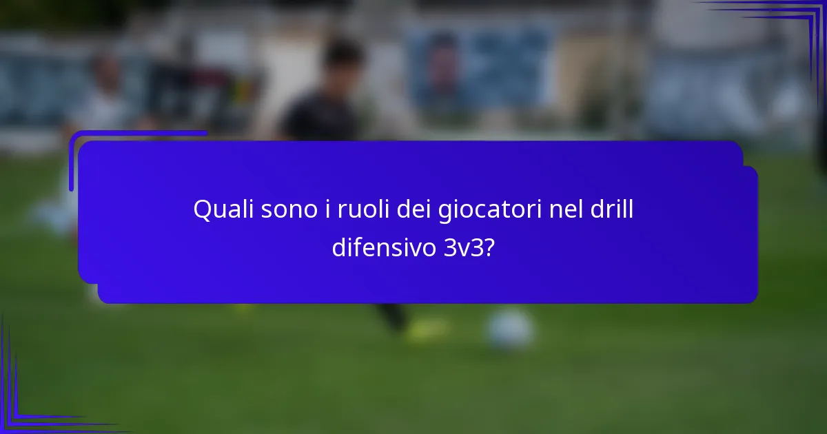 Quali sono i ruoli dei giocatori nel drill difensivo 3v3?