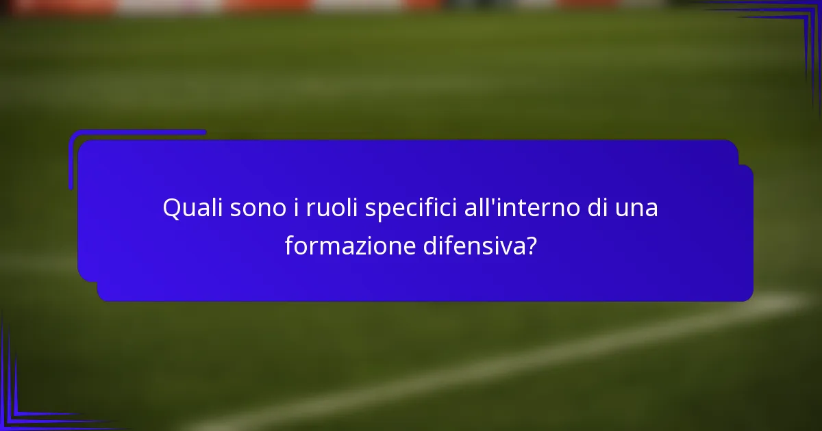 Quali sono i ruoli specifici all'interno di una formazione difensiva?
