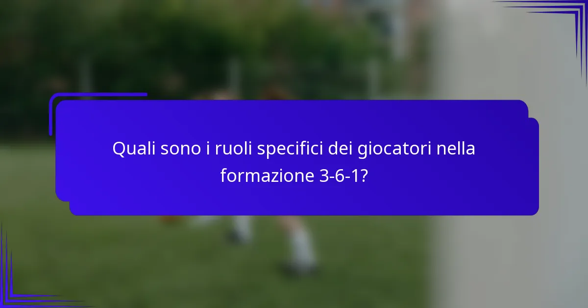 Quali sono i ruoli specifici dei giocatori nella formazione 3-6-1?
