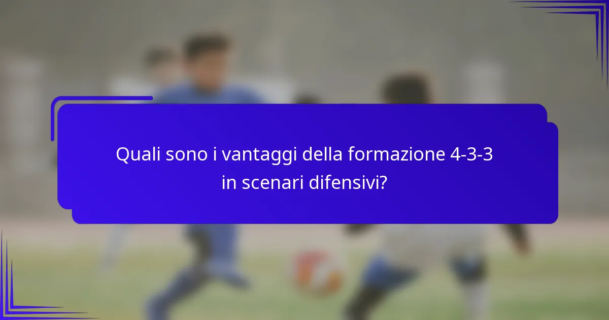 Quali sono i vantaggi della formazione 4-3-3 in scenari difensivi?
