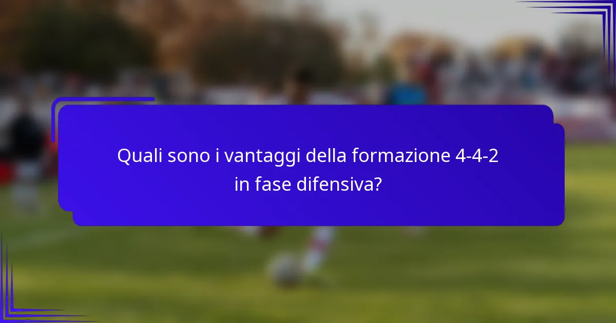Quali sono i vantaggi della formazione 4-4-2 in fase difensiva?