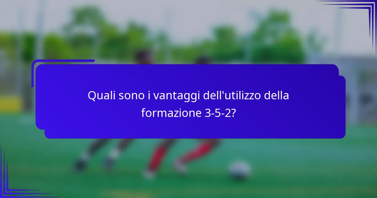 Quali sono i vantaggi dell'utilizzo della formazione 3-5-2?