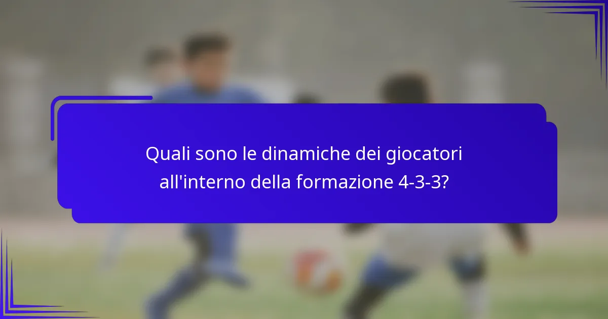 Quali sono le dinamiche dei giocatori all'interno della formazione 4-3-3?