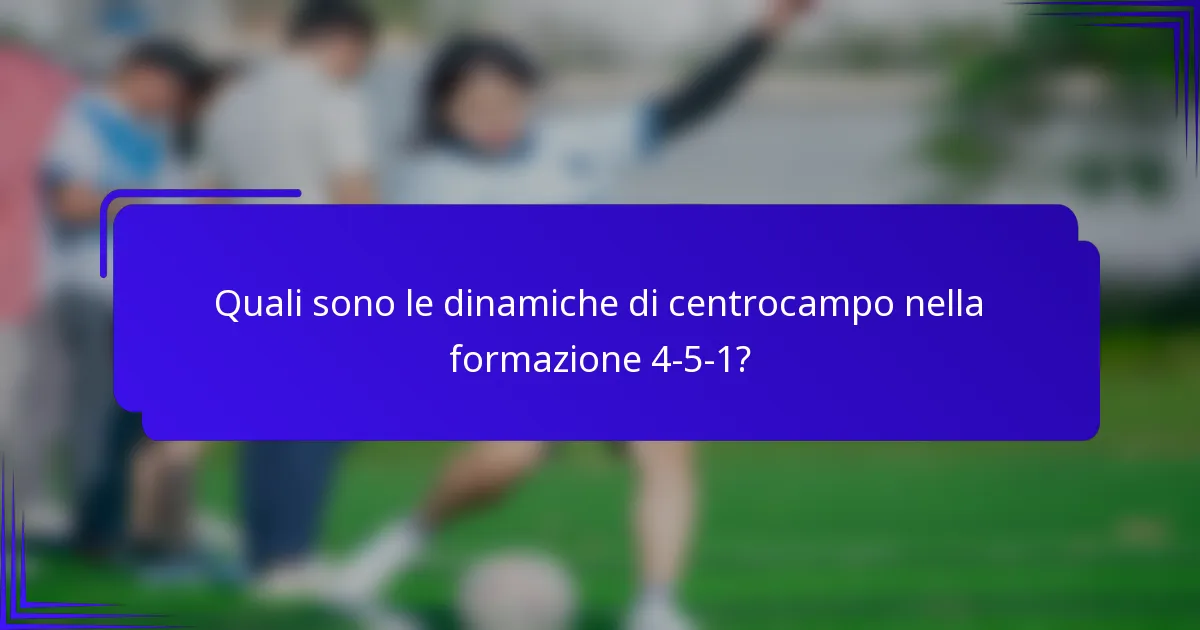 Quali sono le dinamiche di centrocampo nella formazione 4-5-1?