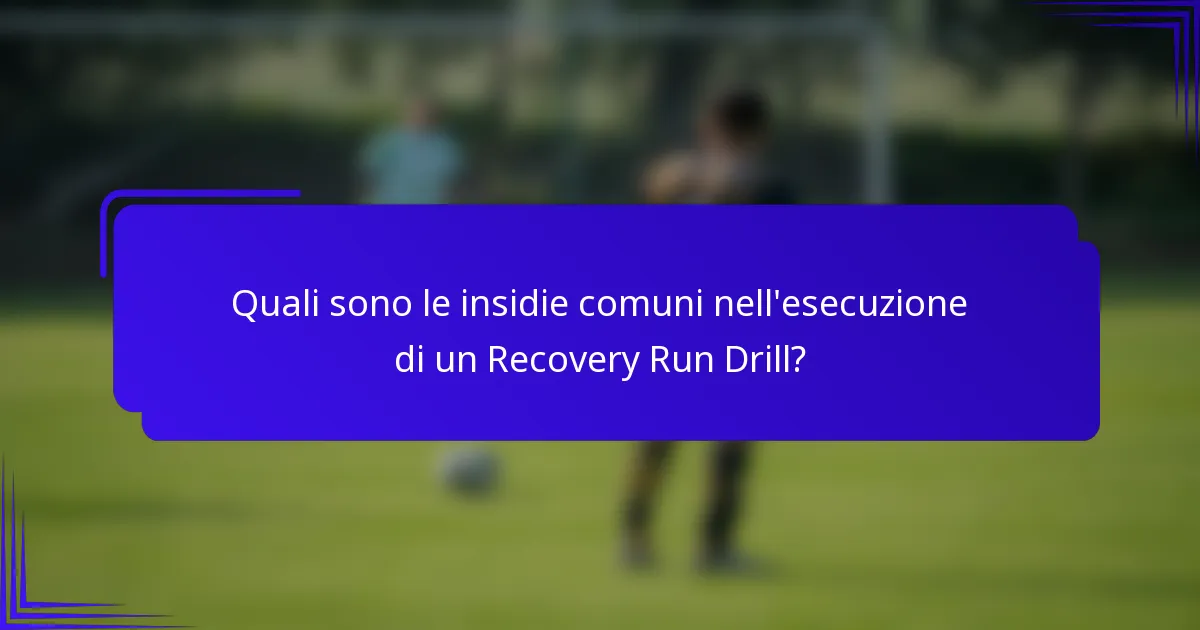 Quali sono le insidie comuni nell'esecuzione di un Recovery Run Drill?