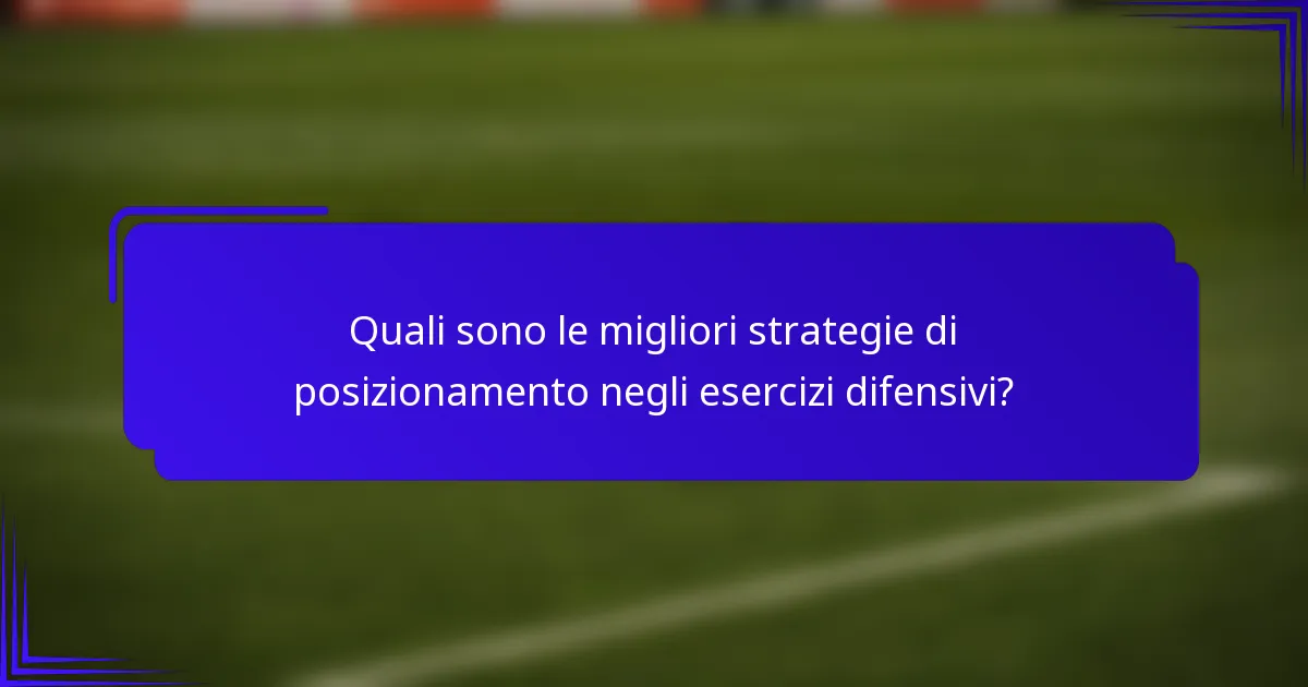Quali sono le migliori strategie di posizionamento negli esercizi difensivi?