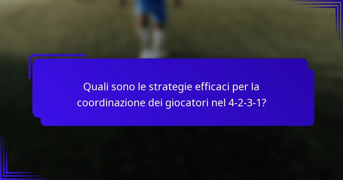 Quali sono le strategie efficaci per la coordinazione dei giocatori nel 4-2-3-1?