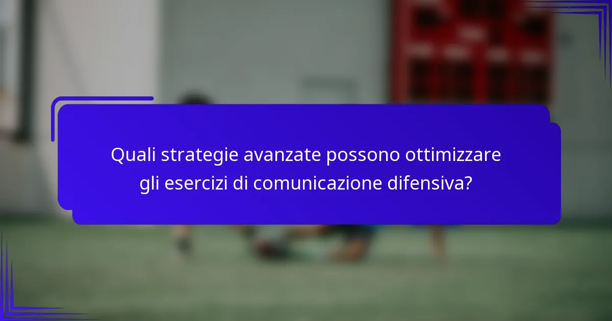 Quali strategie avanzate possono ottimizzare gli esercizi di comunicazione difensiva?