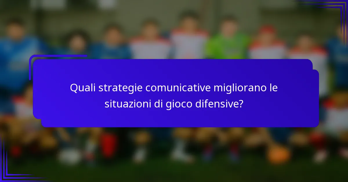 Quali strategie comunicative migliorano le situazioni di gioco difensive?