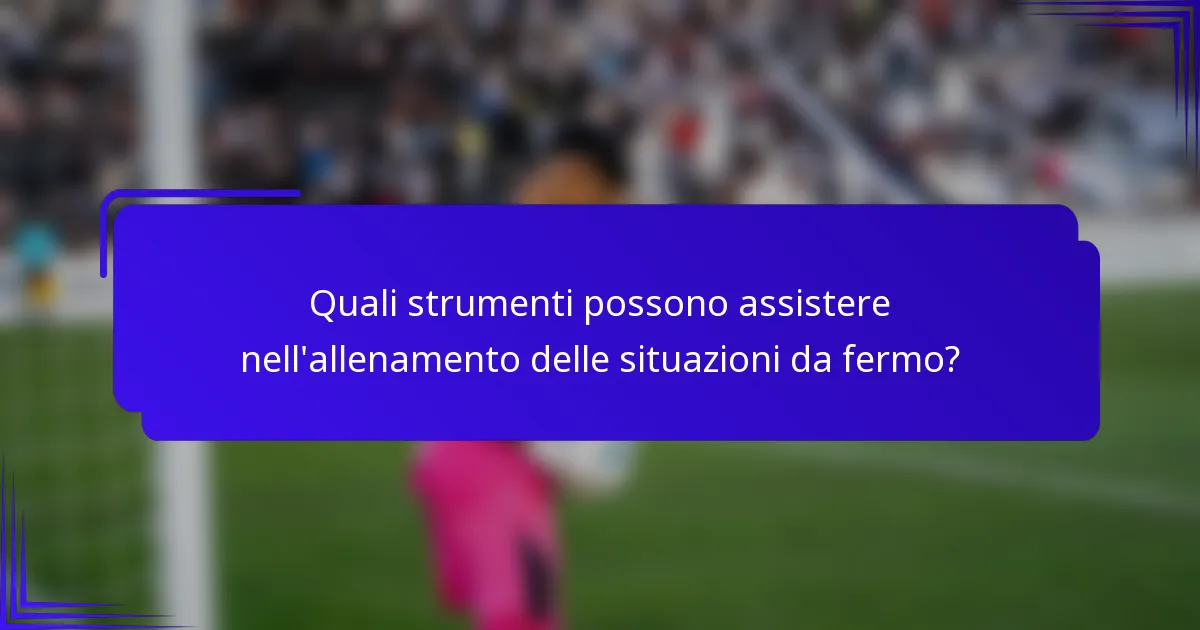 Quali strumenti possono assistere nell'allenamento delle situazioni da fermo?
