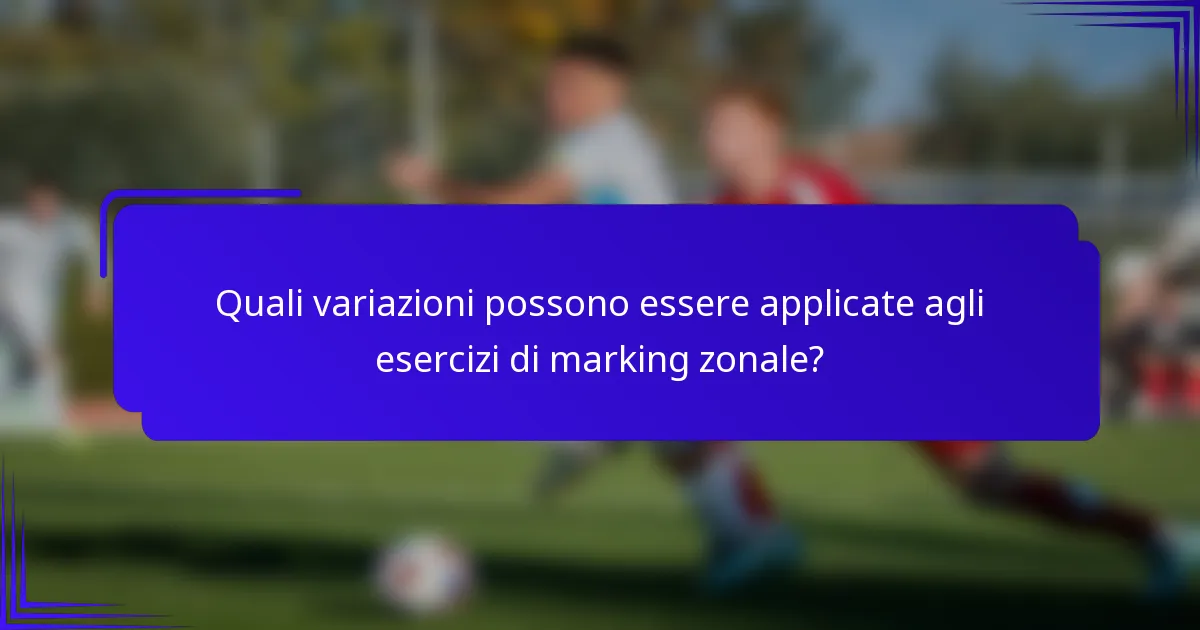 Quali variazioni possono essere applicate agli esercizi di marking zonale?